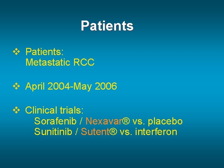 Patients v Patients: Metastatic RCC v April 2004 -May 2006 v Clinical trials: Sorafenib