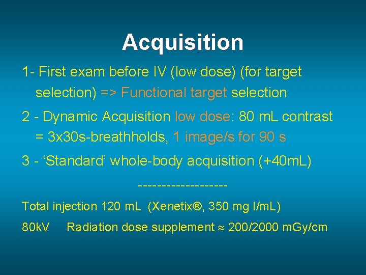 Acquisition 1 - First exam before IV (low dose) (for target selection) => Functional