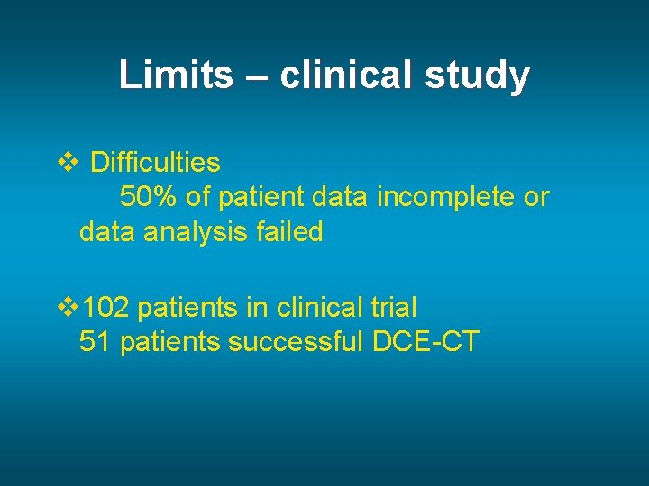Limits – clinical study v Difficulties 50% of patient data incomplete or data analysis