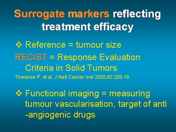 Surrogate markers reflecting treatment efficacy v Reference = tumour size RECIST = Response Evaluation