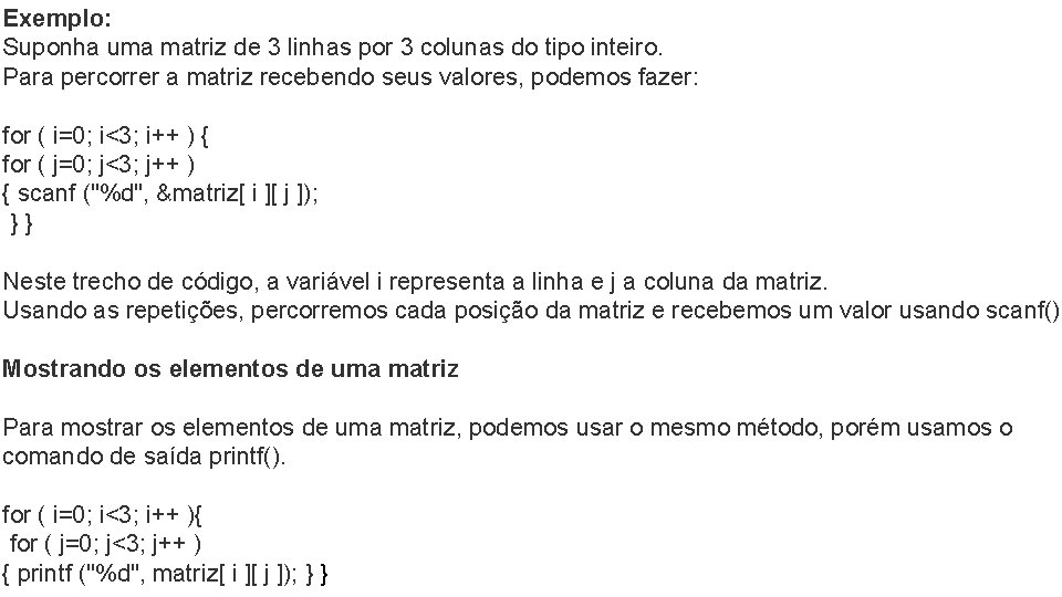 Exemplo: Suponha uma matriz de 3 linhas por 3 colunas do tipo inteiro. Para Exemplo: Suponha uma matriz de 3 linhas por 3 colunas do tipo inteiro. Para