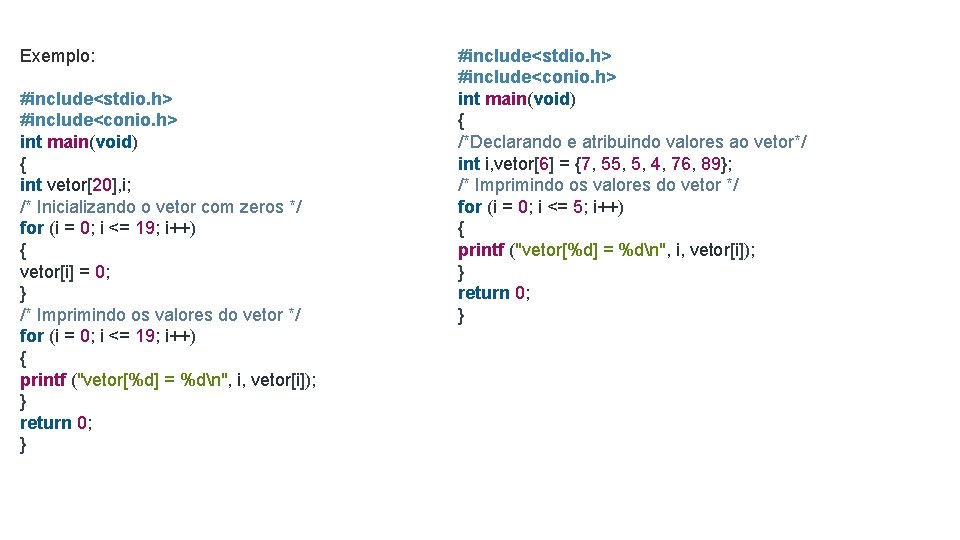 Exemplo: #include<stdio. h> #include<conio. h> int main(void) { int vetor[20], i; /* Inicializando o