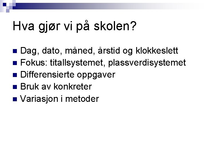 Hva gjør vi på skolen? Dag, dato, måned, årstid og klokkeslett n Fokus: titallsystemet,