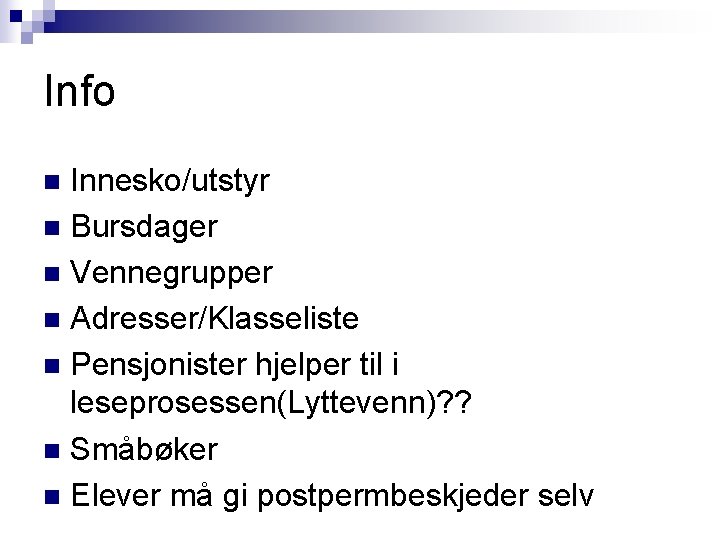 Info Innesko/utstyr n Bursdager n Vennegrupper n Adresser/Klasseliste n Pensjonister hjelper til i leseprosessen(Lyttevenn)?