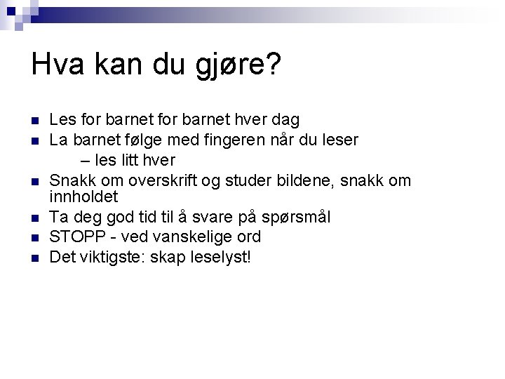 Hva kan du gjøre? n n n Les for barnet hver dag La barnet