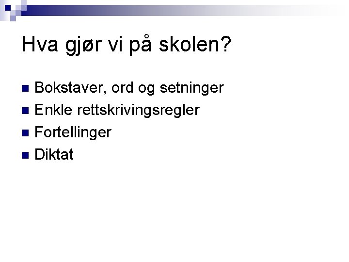 Hva gjør vi på skolen? Bokstaver, ord og setninger n Enkle rettskrivingsregler n Fortellinger