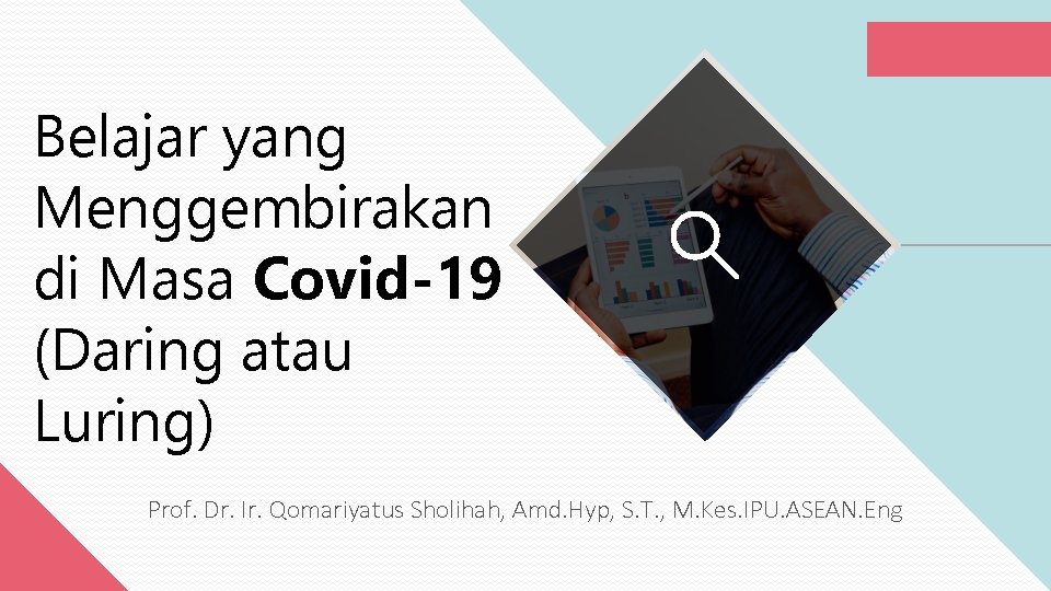 Belajar yang Menggembirakan di Masa Covid-19 (Daring atau Luring) Prof. Dr. Ir. Qomariyatus Sholihah,