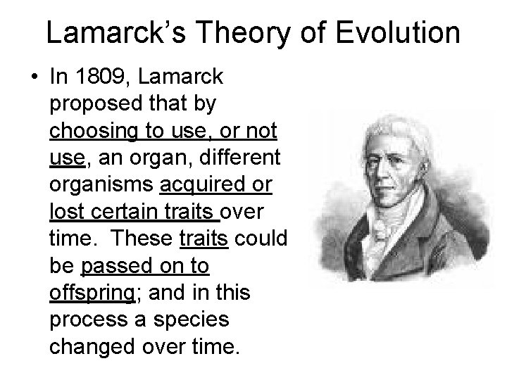 Lamarck’s Theory of Evolution • In 1809, Lamarck proposed that by choosing to use,