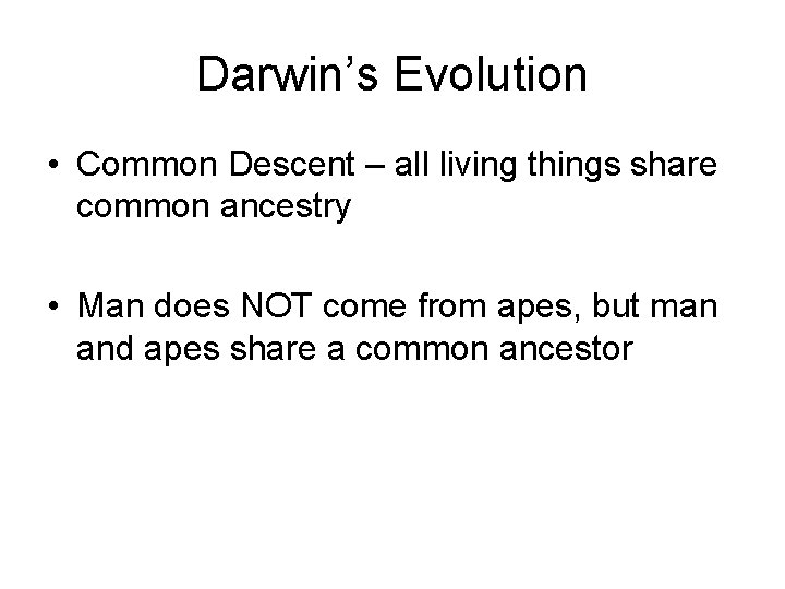 Darwin’s Evolution • Common Descent – all living things share common ancestry • Man