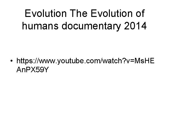 Evolution The Evolution of humans documentary 2014 • https: //www. youtube. com/watch? v=Ms. HE