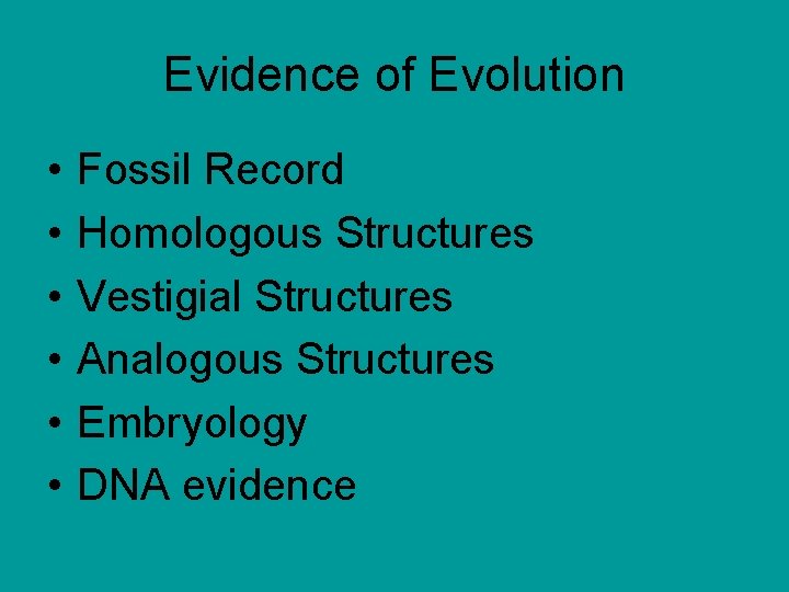 Evidence of Evolution • • • Fossil Record Homologous Structures Vestigial Structures Analogous Structures
