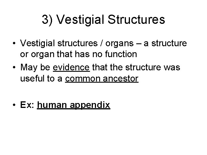 3) Vestigial Structures • Vestigial structures / organs – a structure or organ that