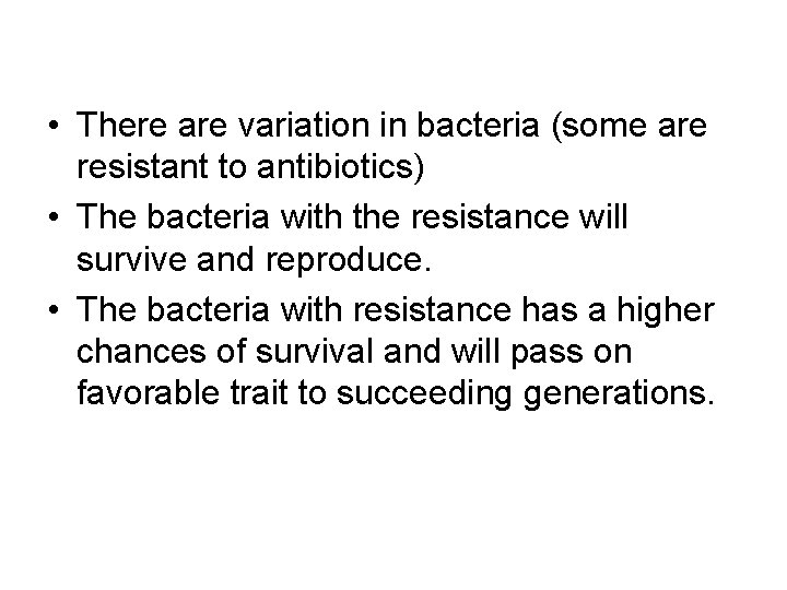 • There are variation in bacteria (some are resistant to antibiotics) • The