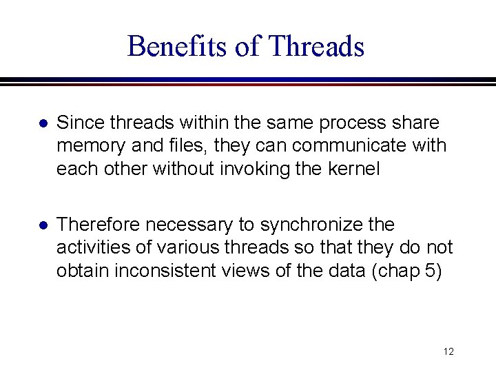 Benefits of Threads l Since threads within the same process share memory and files, Benefits of Threads l Since threads within the same process share memory and files,