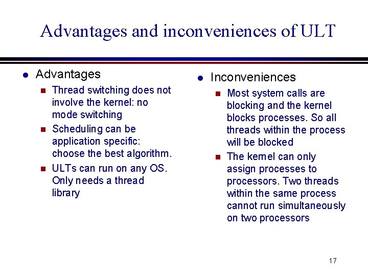 Advantages and inconveniences of ULT l Advantages Thread switching does not involve the kernel: Advantages and inconveniences of ULT l Advantages Thread switching does not involve the kernel: