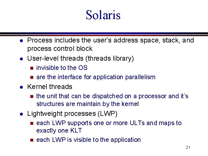 Solaris l l Process includes the user’s address space, stack, and process control block Solaris l l Process includes the user’s address space, stack, and process control block