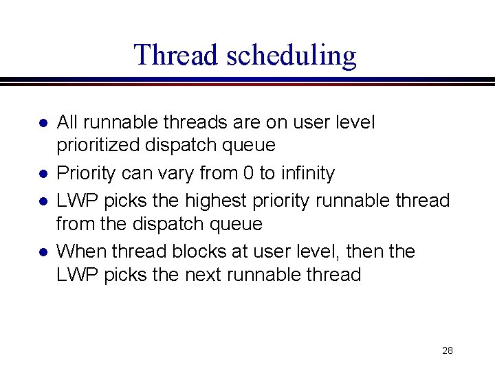 Thread scheduling l l All runnable threads are on user level prioritized dispatch queue Thread scheduling l l All runnable threads are on user level prioritized dispatch queue