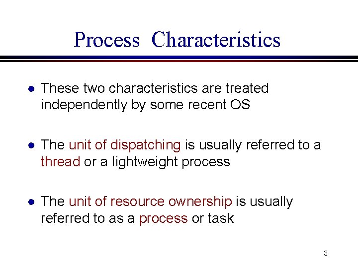 Process Characteristics l These two characteristics are treated independently by some recent OS l Process Characteristics l These two characteristics are treated independently by some recent OS l