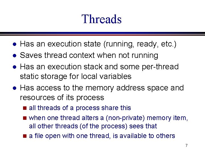 Threads l l Has an execution state (running, ready, etc. ) Saves thread context Threads l l Has an execution state (running, ready, etc. ) Saves thread context