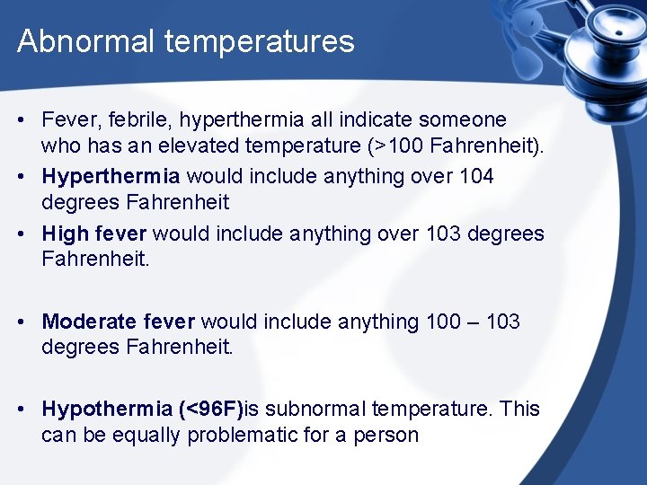 Abnormal temperatures • Fever, febrile, hyperthermia all indicate someone who has an elevated temperature