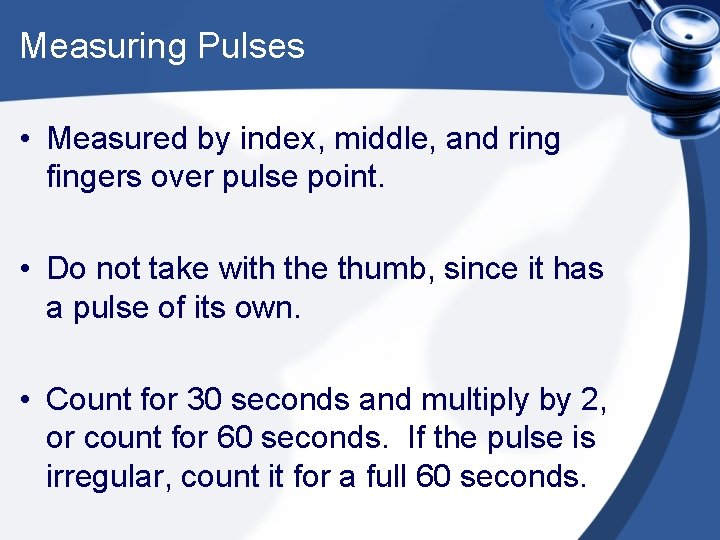 Measuring Pulses • Measured by index, middle, and ring fingers over pulse point. •