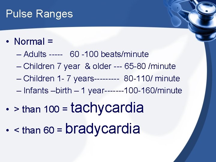 Pulse Ranges • Normal = – Adults ----- 60 -100 beats/minute – Children 7