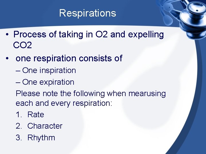 Respirations • Process of taking in O 2 and expelling CO 2 • one