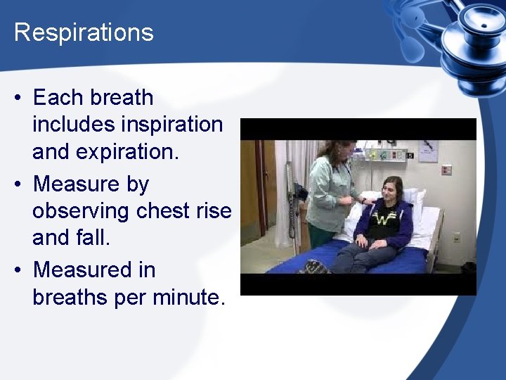 Respirations • Each breath includes inspiration and expiration. • Measure by observing chest rise