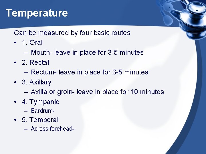 Temperature Can be measured by four basic routes • 1. Oral – Mouth- leave