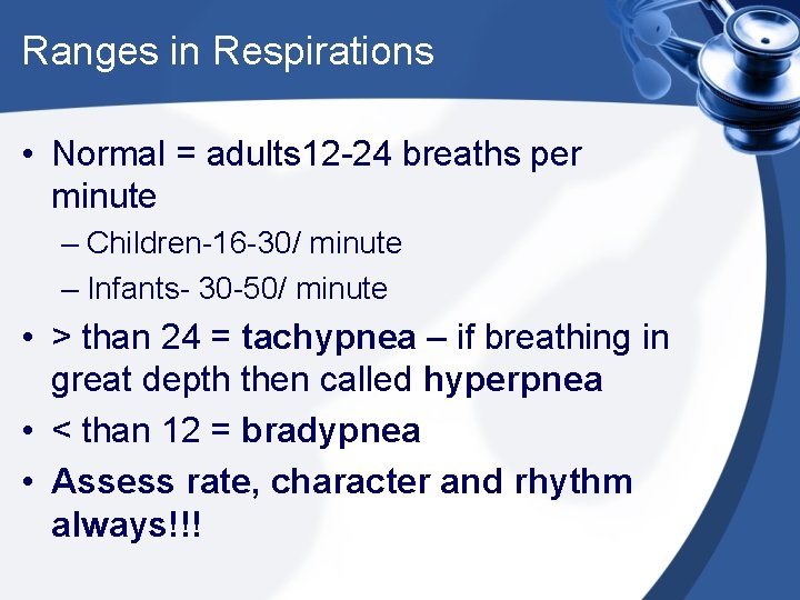 Ranges in Respirations • Normal = adults 12 -24 breaths per minute – Children-16