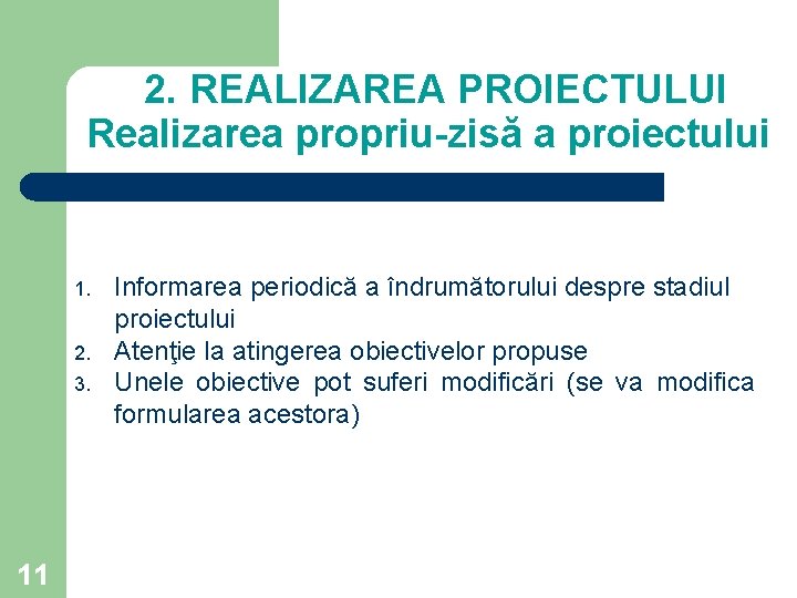 2. REALIZAREA PROIECTULUI Realizarea propriu-zisă a proiectului 1. 2. 3. 11 Informarea periodică a 2. REALIZAREA PROIECTULUI Realizarea propriu-zisă a proiectului 1. 2. 3. 11 Informarea periodică a