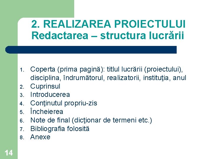 2. REALIZAREA PROIECTULUI Redactarea – structura lucrării 1. 2. 3. 4. 5. 6. 7. 2. REALIZAREA PROIECTULUI Redactarea – structura lucrării 1. 2. 3. 4. 5. 6. 7.