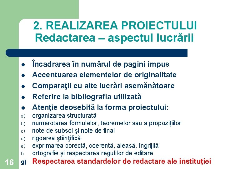 2. REALIZAREA PROIECTULUI Redactarea – aspectul lucrării l l l f) organizarea structurată numerotarea 2. REALIZAREA PROIECTULUI Redactarea – aspectul lucrării l l l f) organizarea structurată numerotarea