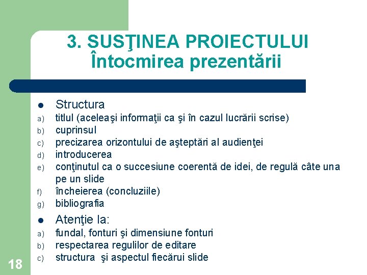 3. SUSŢINEA PROIECTULUI Întocmirea prezentării l Structura a) g) titlul (aceleaşi informaţii ca şi 3. SUSŢINEA PROIECTULUI Întocmirea prezentării l Structura a) g) titlul (aceleaşi informaţii ca şi