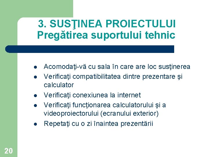3. SUSŢINEA PROIECTULUI Pregătirea suportului tehnic l l l 20 Acomodaţi-vă cu sala în 3. SUSŢINEA PROIECTULUI Pregătirea suportului tehnic l l l 20 Acomodaţi-vă cu sala în
