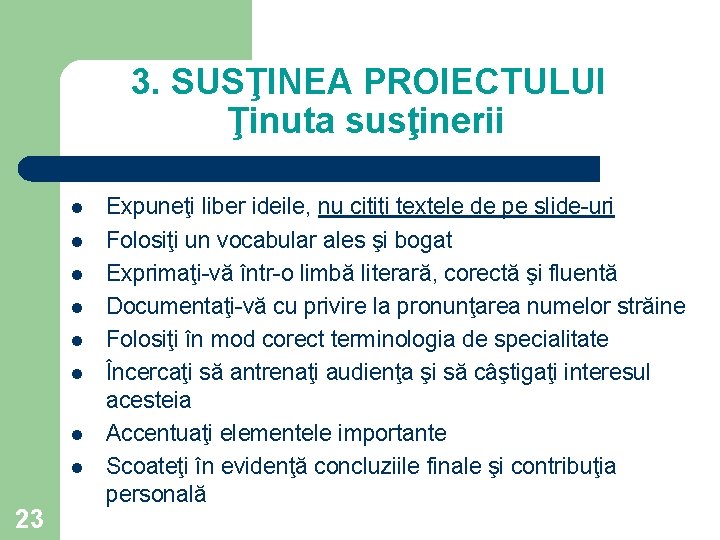 3. SUSŢINEA PROIECTULUI Ţinuta susţinerii l l l l 23 Expuneţi liber ideile, nu 3. SUSŢINEA PROIECTULUI Ţinuta susţinerii l l l l 23 Expuneţi liber ideile, nu