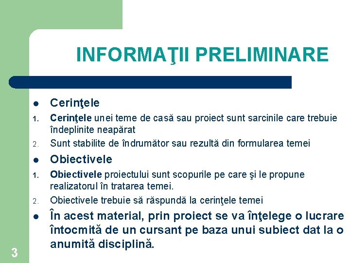 INFORMAŢII PRELIMINARE l Cerinţele 1. 2. Cerinţele unei teme de casă sau proiect sunt INFORMAŢII PRELIMINARE l Cerinţele 1. 2. Cerinţele unei teme de casă sau proiect sunt
