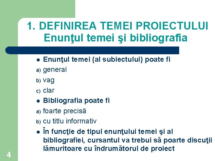 1. DEFINIREA TEMEI PROIECTULUI Enunţul temei şi bibliografia Enunţul temei (al subiectului) poate fi 1. DEFINIREA TEMEI PROIECTULUI Enunţul temei şi bibliografia Enunţul temei (al subiectului) poate fi