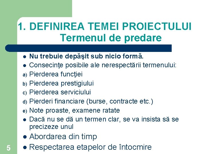 1. DEFINIREA TEMEI PROIECTULUI Termenul de predare Nu trebuie depăşit sub nicio formă. l 1. DEFINIREA TEMEI PROIECTULUI Termenul de predare Nu trebuie depăşit sub nicio formă. l