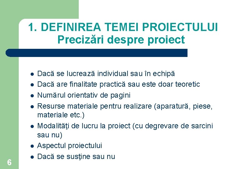 1. DEFINIREA TEMEI PROIECTULUI Precizări despre proiect l l l 6 l Dacă se 1. DEFINIREA TEMEI PROIECTULUI Precizări despre proiect l l l 6 l Dacă se