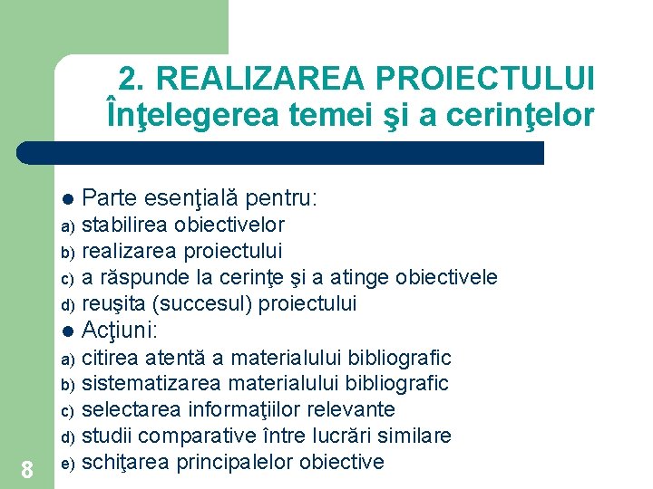 2. REALIZAREA PROIECTULUI Înţelegerea temei şi a cerinţelor l Parte esenţială pentru: stabilirea obiectivelor 2. REALIZAREA PROIECTULUI Înţelegerea temei şi a cerinţelor l Parte esenţială pentru: stabilirea obiectivelor
