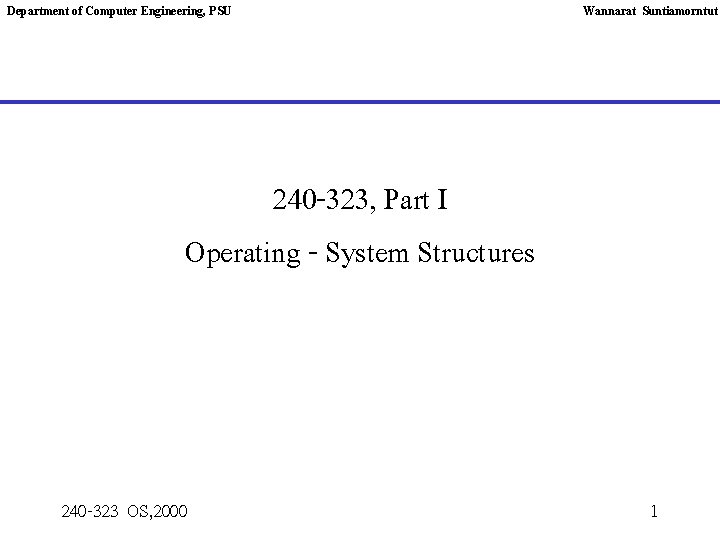 Department of Computer Engineering, PSU Wannarat Suntiamorntut 240 -323, Part I Operating - System