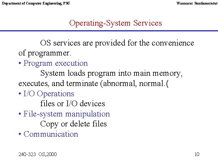 Department of Computer Engineering, PSU Wannarat Suntiamorntut Operating-System Services OS services are provided for