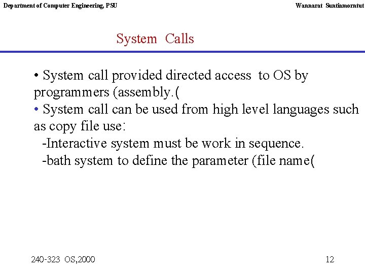 Department of Computer Engineering, PSU Wannarat Suntiamorntut System Calls • System call provided directed