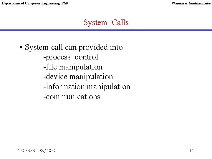 Department of Computer Engineering, PSU Wannarat Suntiamorntut System Calls • System call can provided