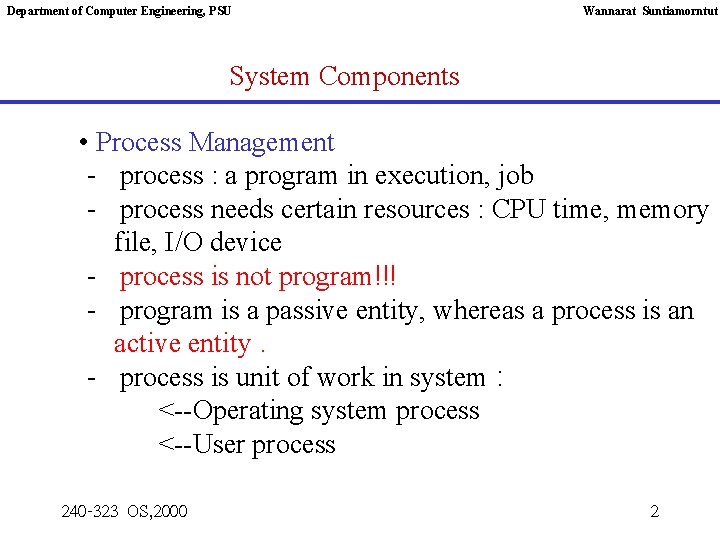 Department of Computer Engineering, PSU Wannarat Suntiamorntut System Components • Process Management - process