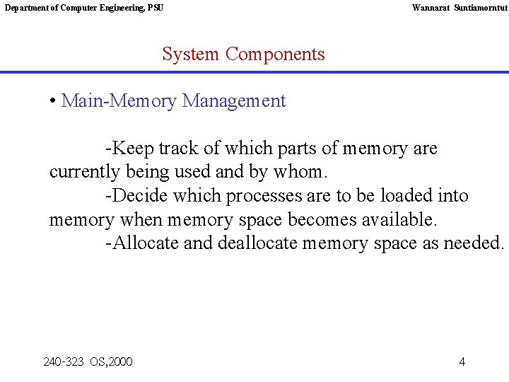 Department of Computer Engineering, PSU Wannarat Suntiamorntut System Components • Main-Memory Management -Keep track