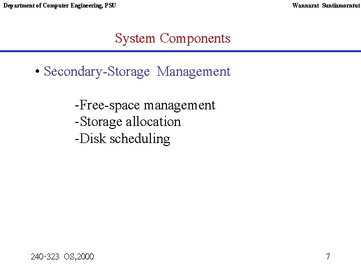 Department of Computer Engineering, PSU Wannarat Suntiamorntut System Components • Secondary-Storage Management -Free-space management