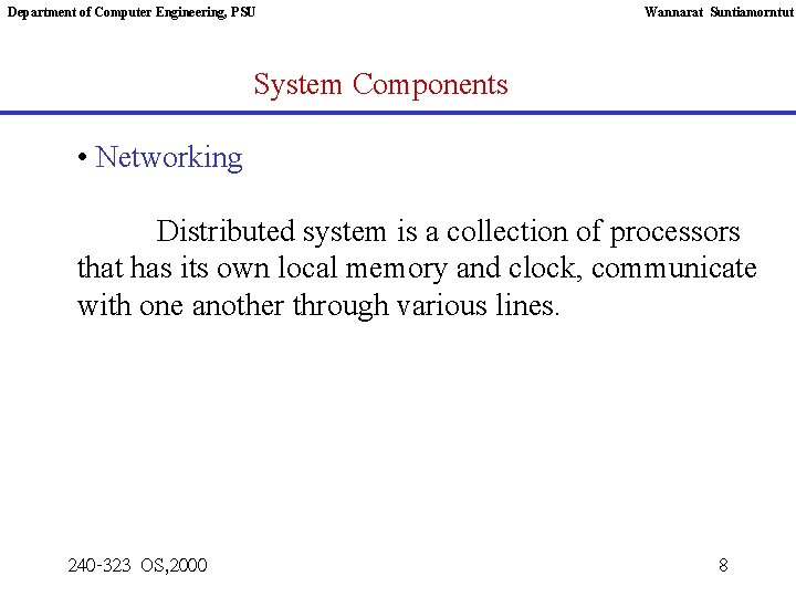 Department of Computer Engineering, PSU Wannarat Suntiamorntut System Components • Networking Distributed system is