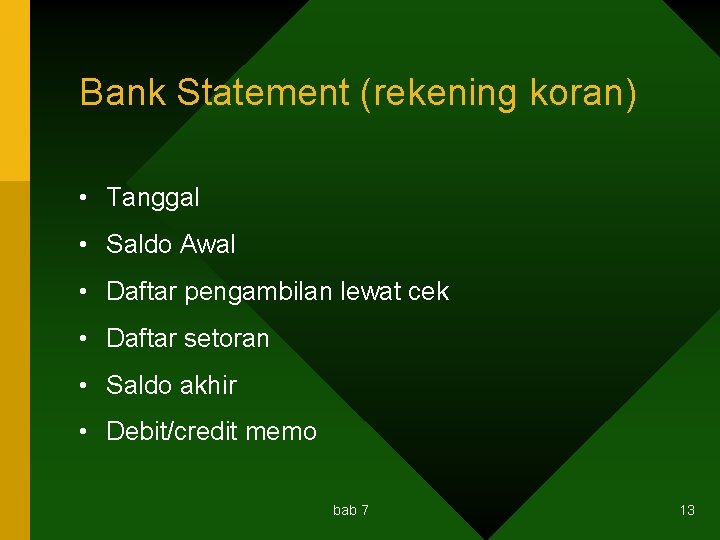 Bank Statement (rekening koran) • Tanggal • Saldo Awal • Daftar pengambilan lewat cek